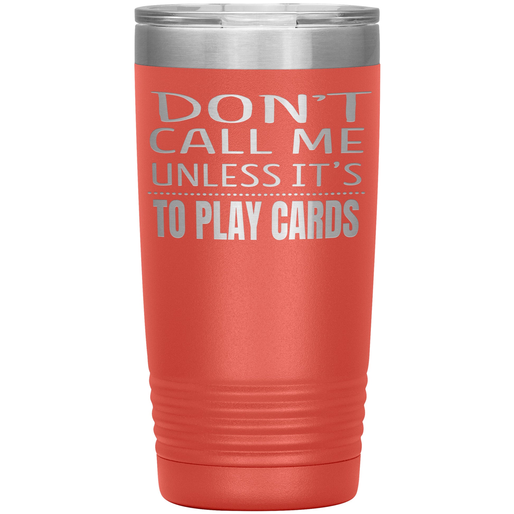 Don't Call Me Unless It's To Play Cards Tumbler
