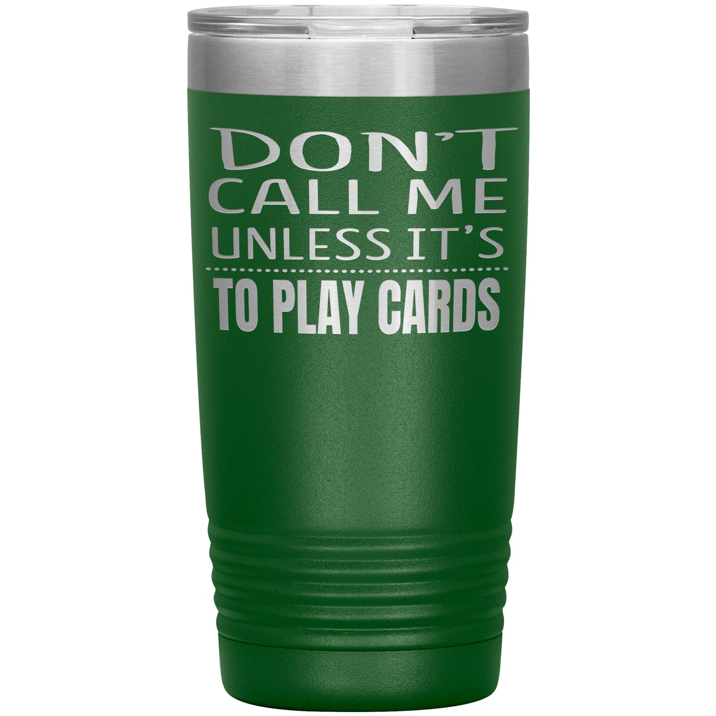 Don't Call Me Unless It's To Play Cards Tumbler