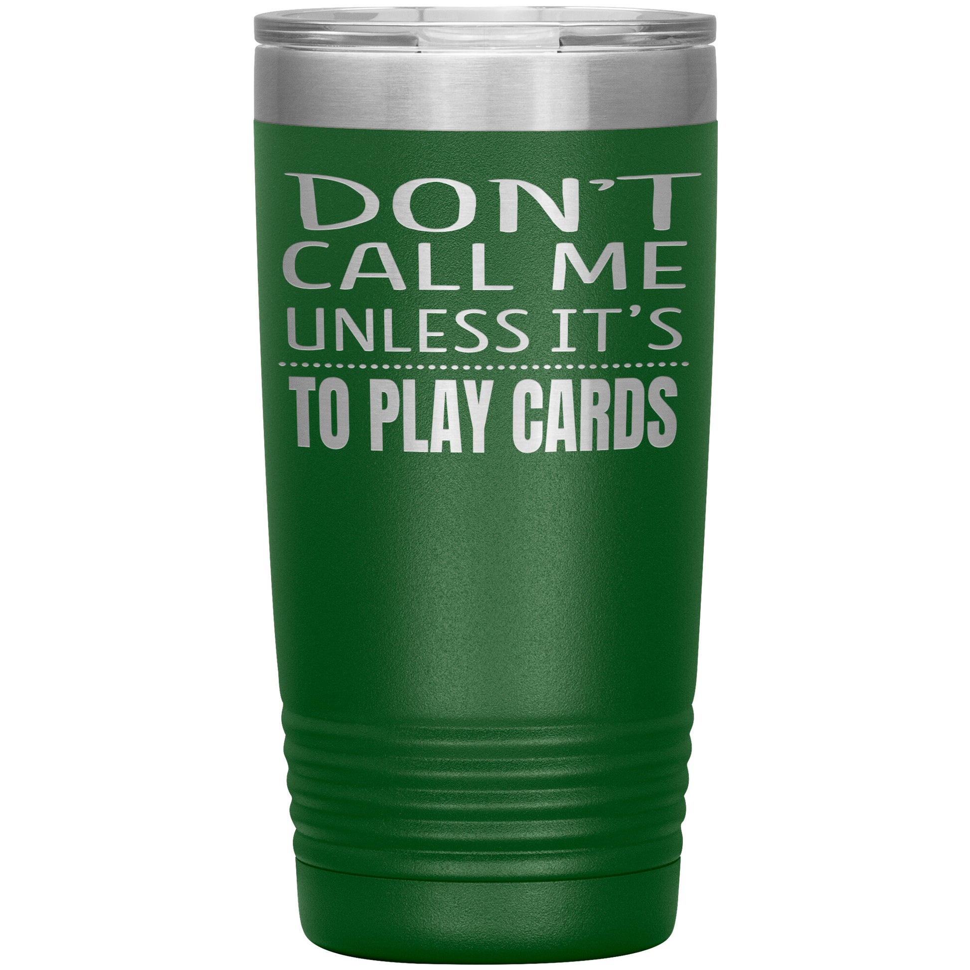 Don't Call Me Unless It's To Play Cards Tumbler