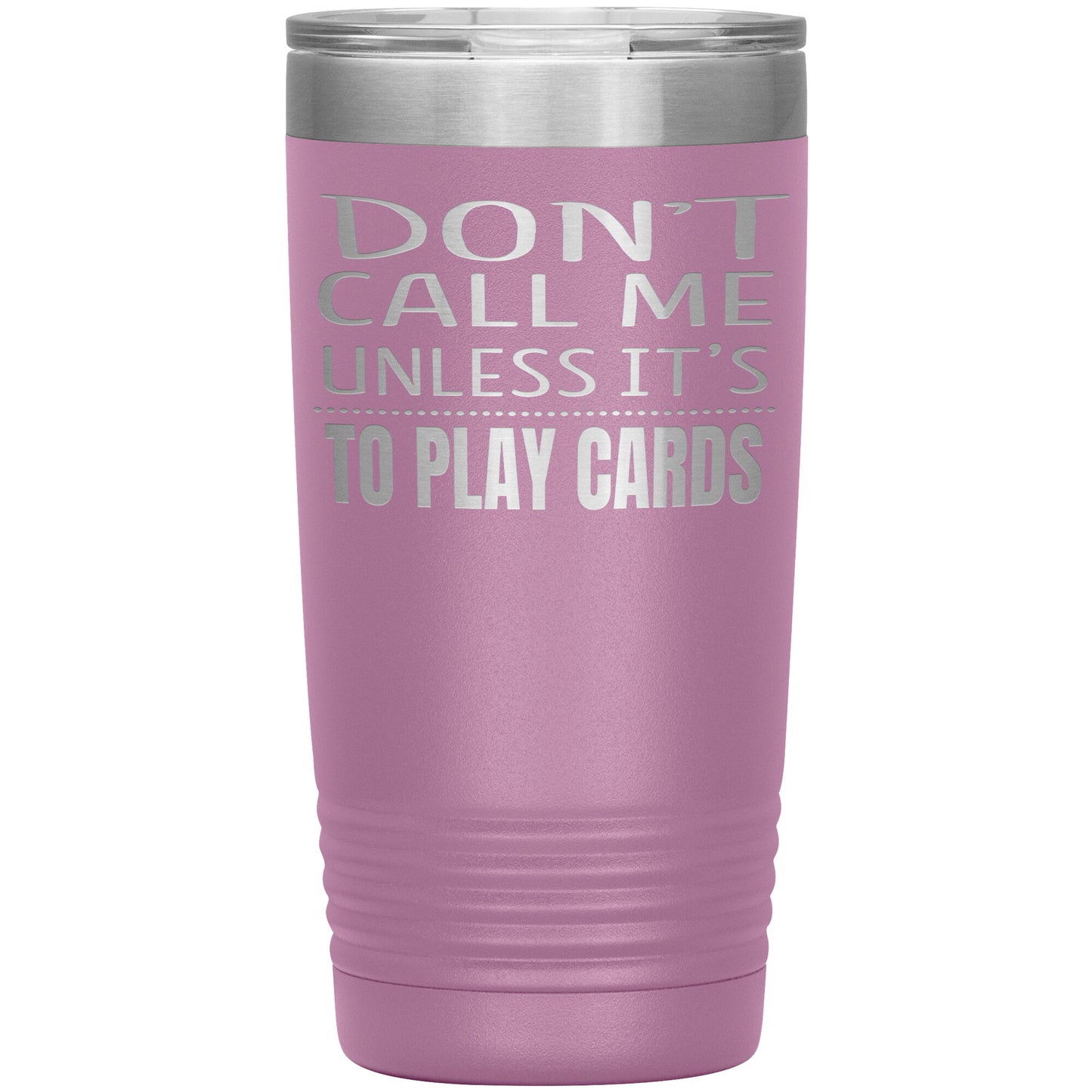 Don't Call Me Unless It's To Play Cards Tumbler