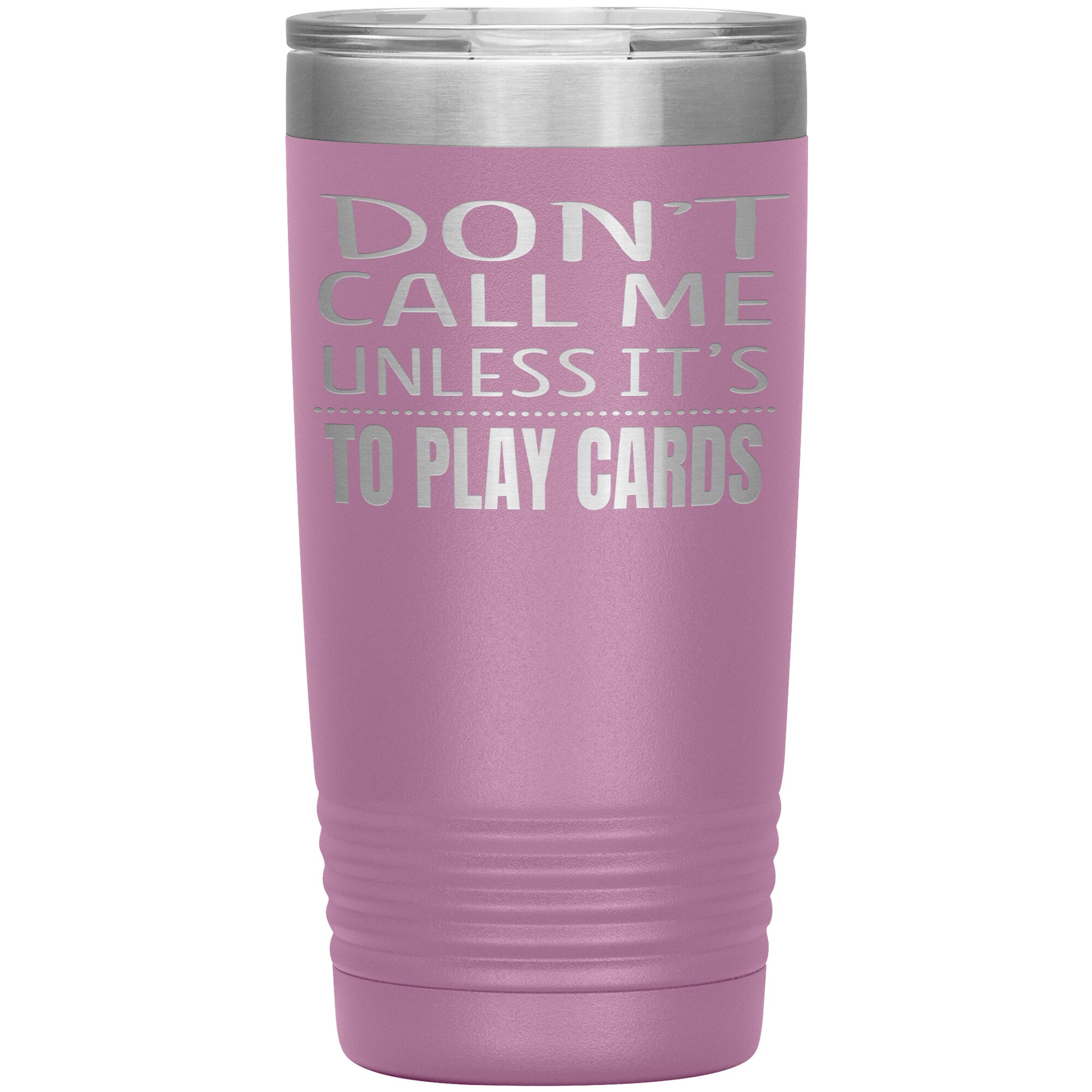 Don't Call Me Unless It's To Play Cards Tumbler