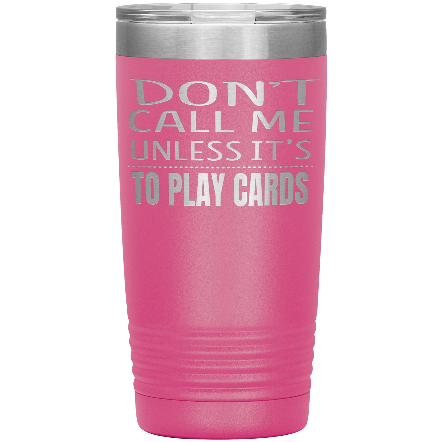 Don't Call Me Unless It's To Play Cards Tumbler