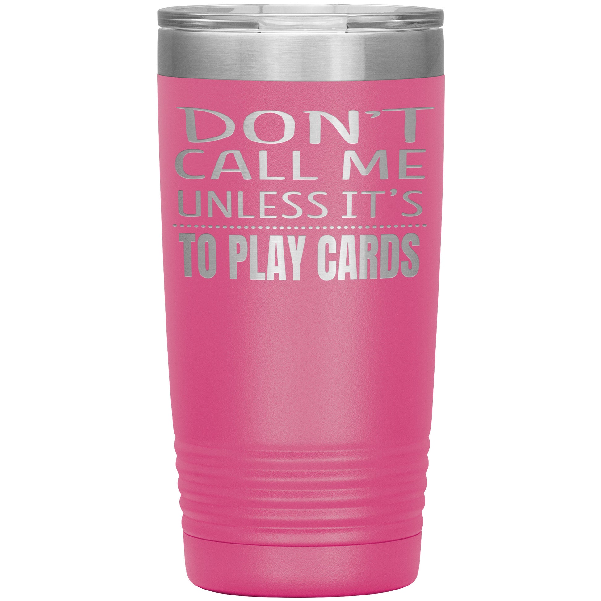 Don't Call Me Unless It's To Play Cards Tumbler