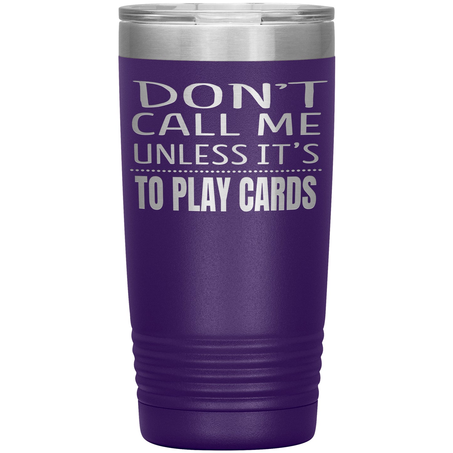 Don't Call Me Unless It's To Play Cards Tumbler