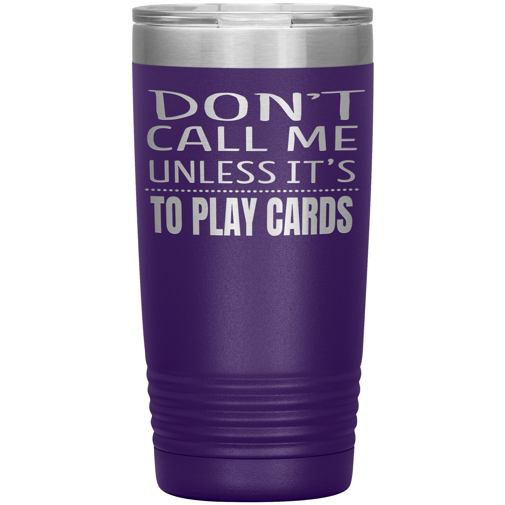 Don't Call Me Unless It's To Play Cards Tumbler