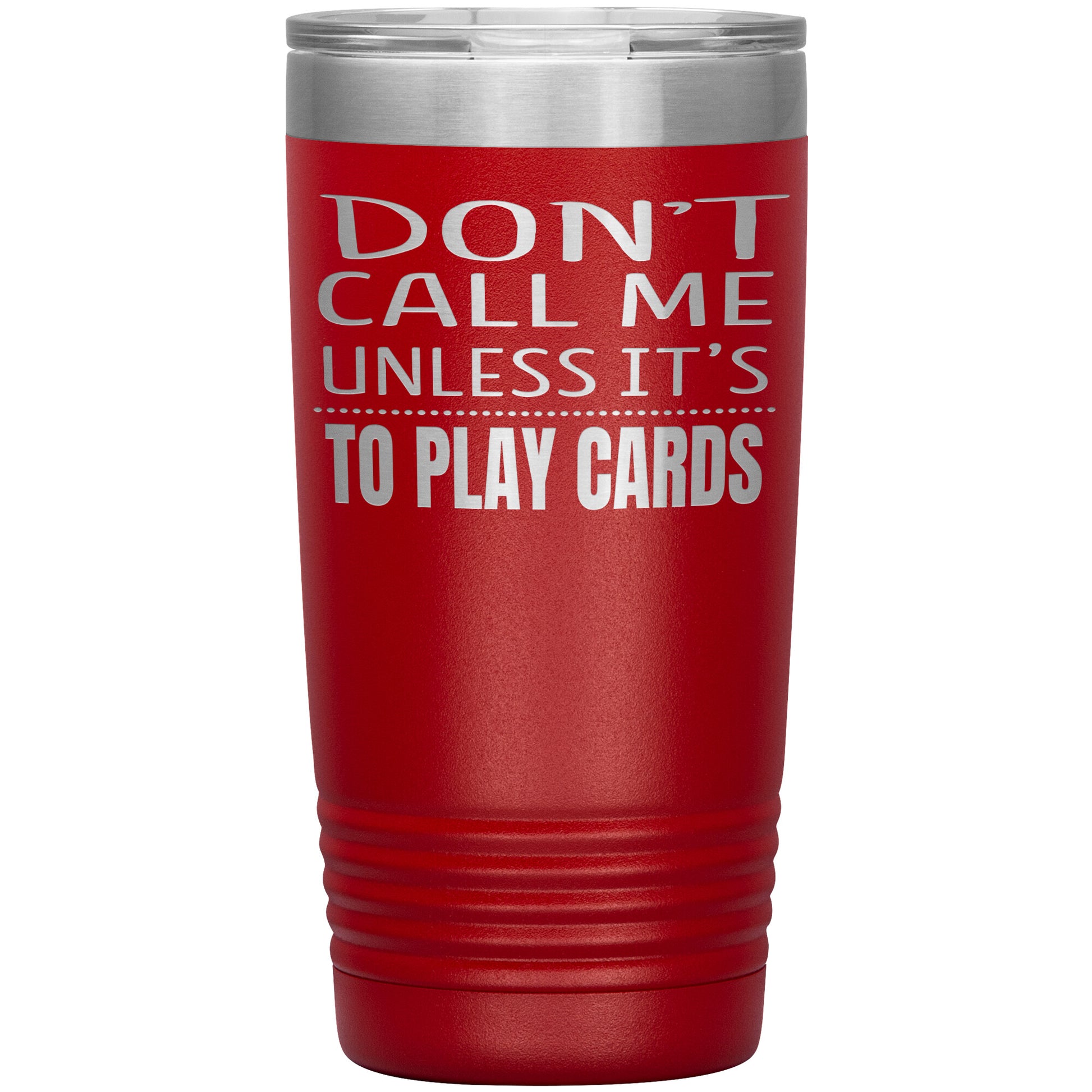 Don't Call Me Unless It's To Play Cards Tumbler