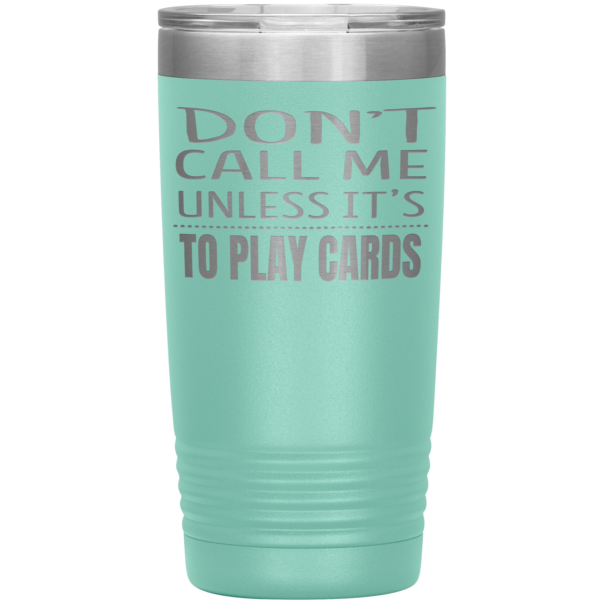 Don't Call Me Unless It's To Play Cards Tumbler