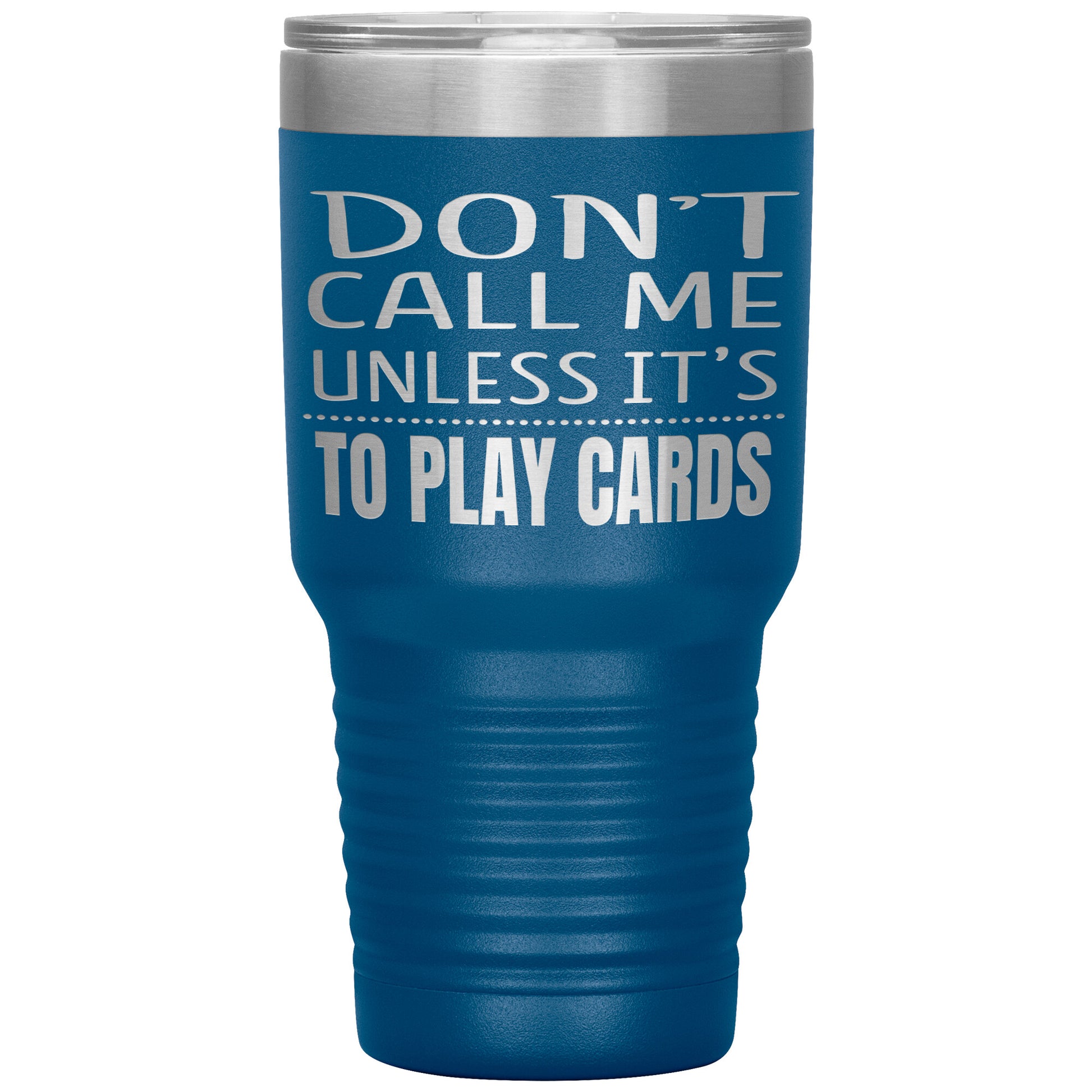 Don't Call Me Unless It's To Play Cards Tumbler