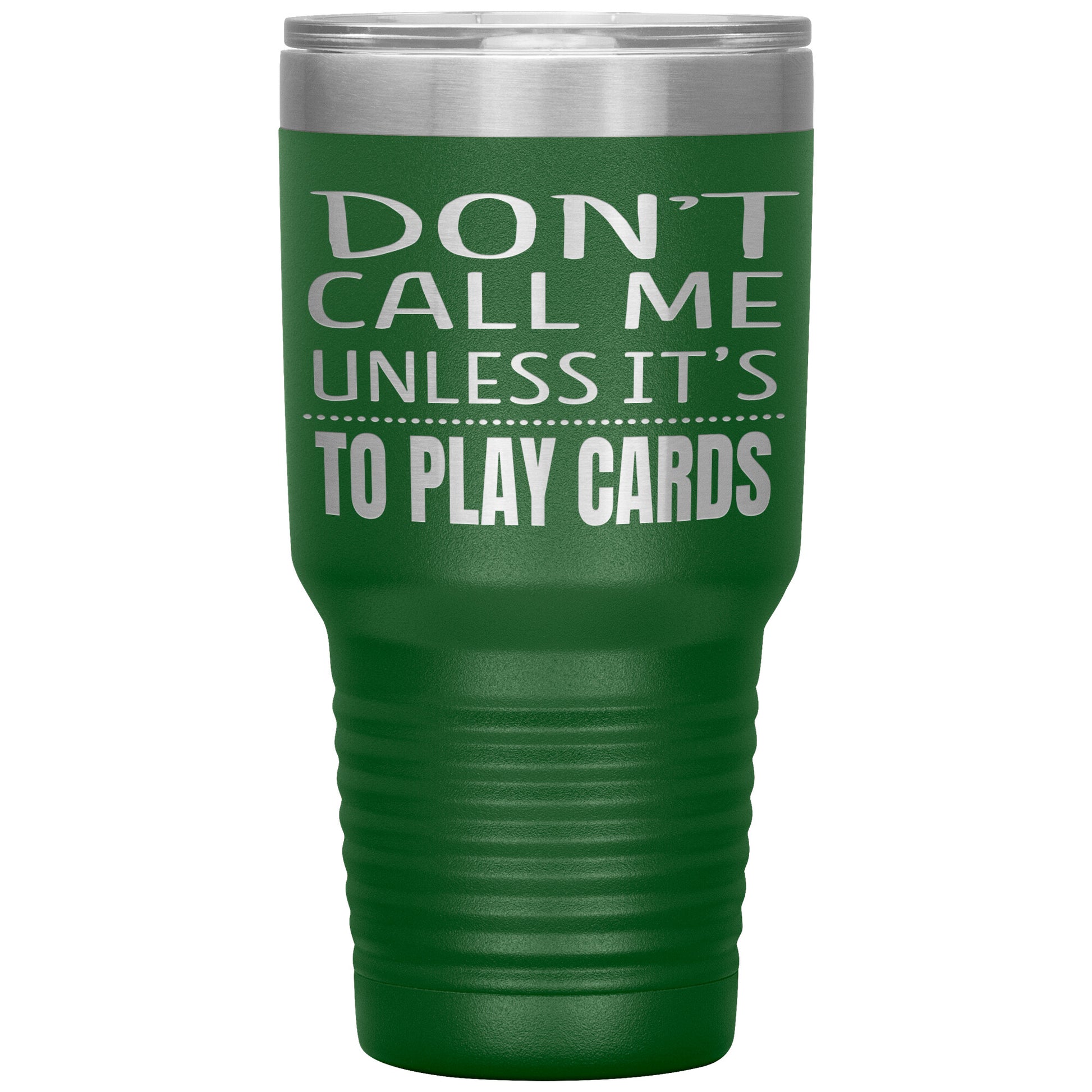 Don't Call Me Unless It's To Play Cards Tumbler
