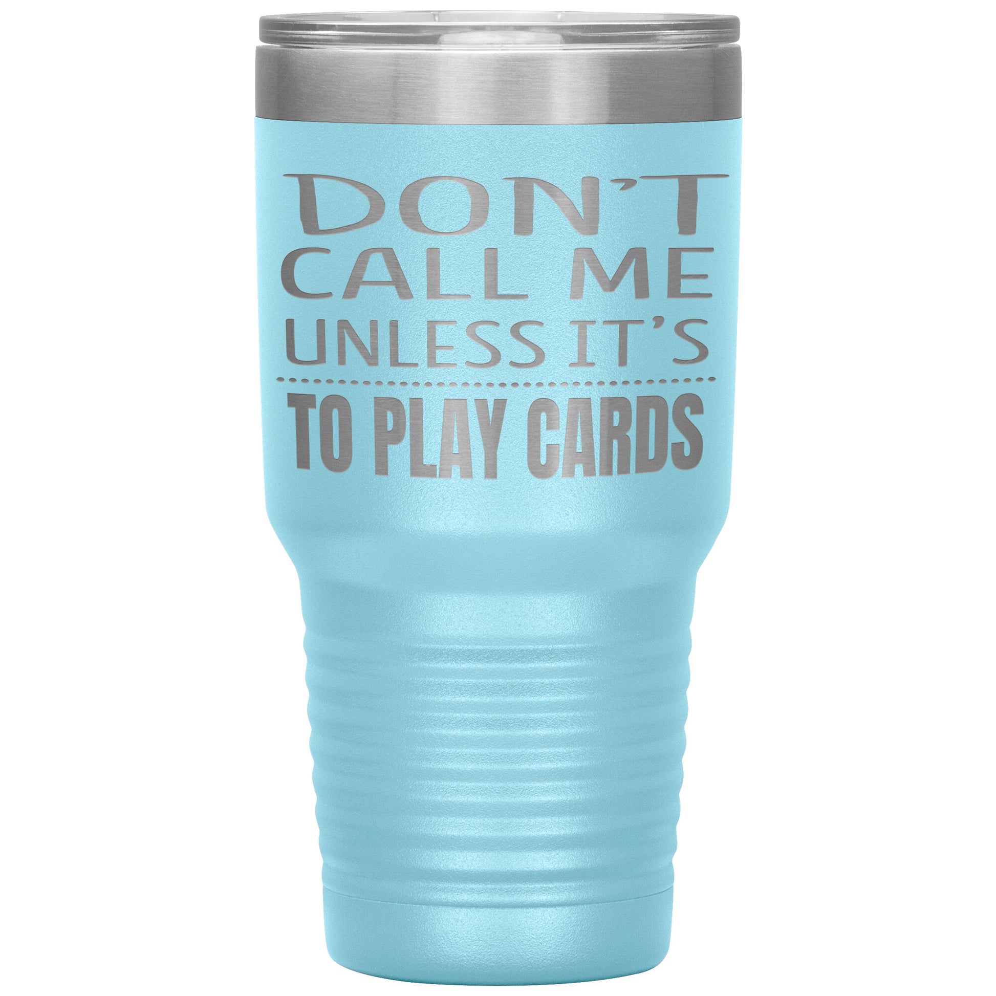 Don't Call Me Unless It's To Play Cards Tumbler