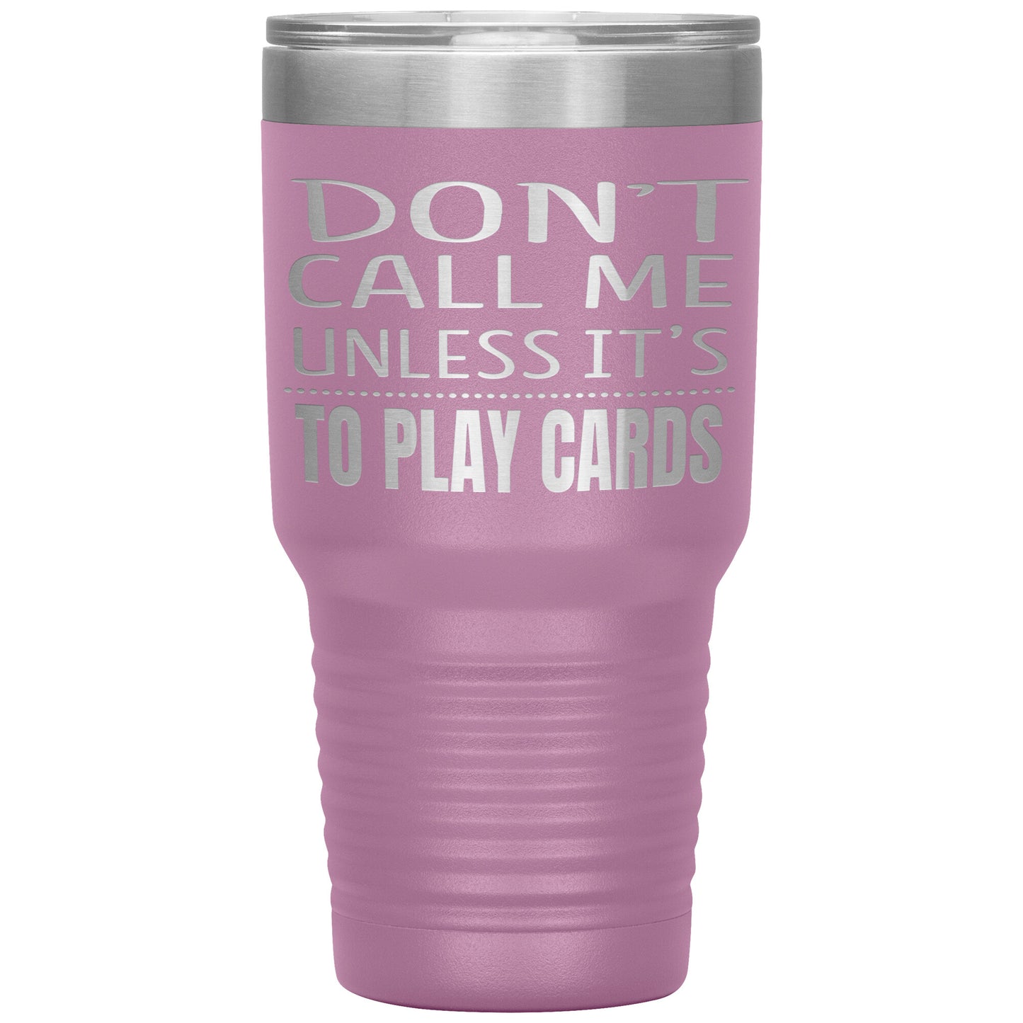 Don't Call Me Unless It's To Play Cards Tumbler