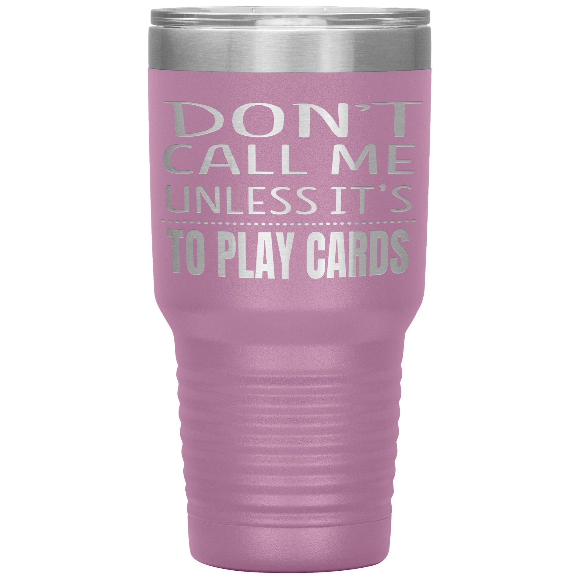 Don't Call Me Unless It's To Play Cards Tumbler