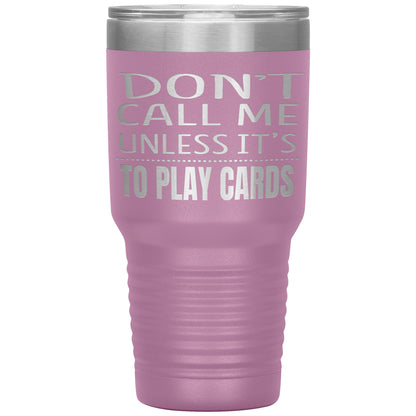 Don't Call Me Unless It's To Play Cards Tumbler
