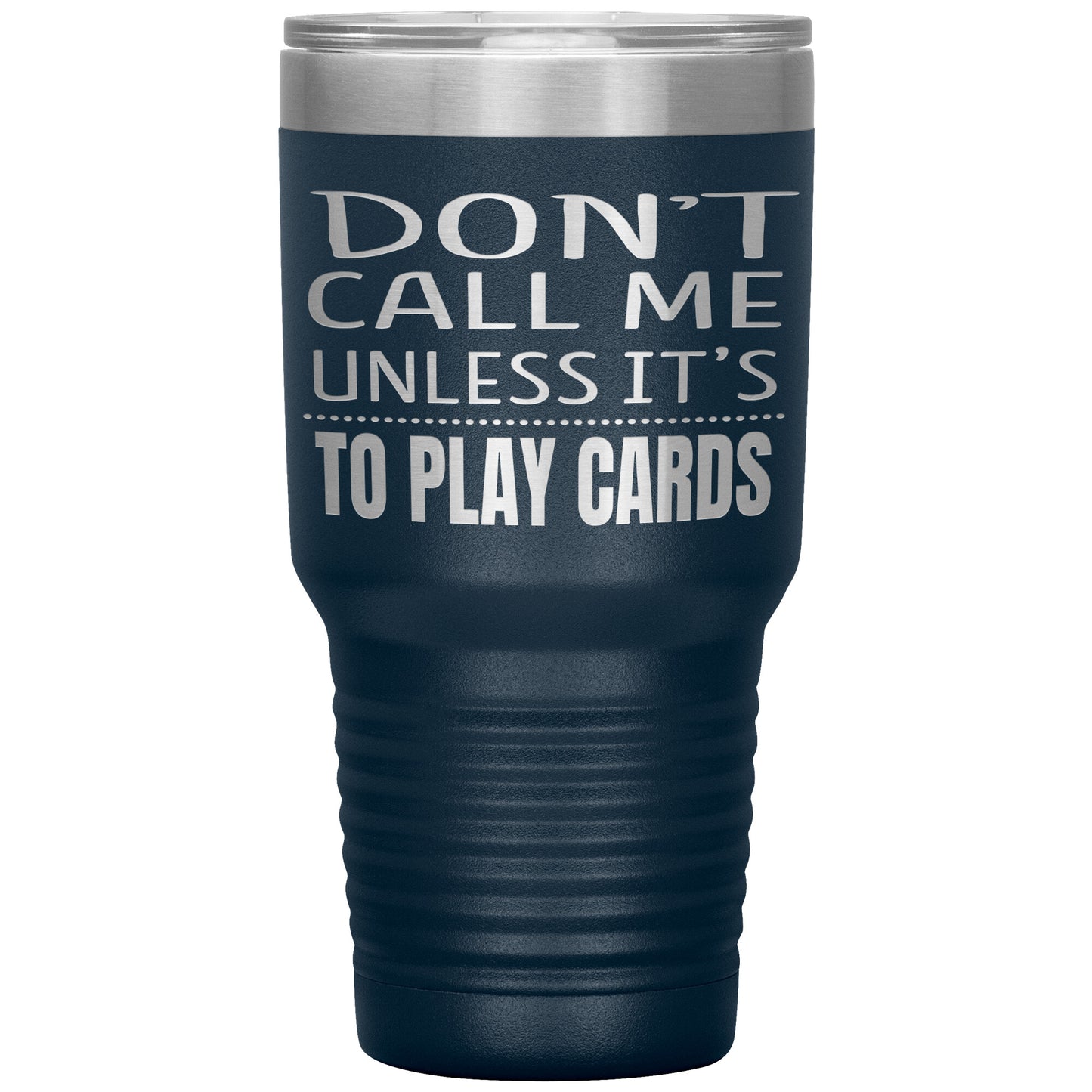 Don't Call Me Unless It's To Play Cards Tumbler