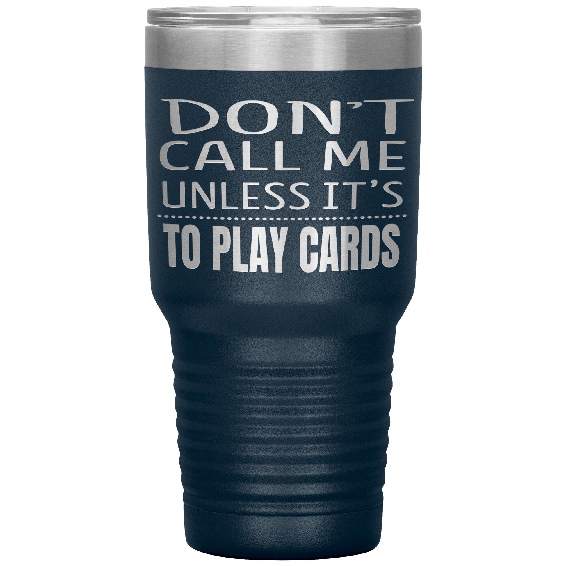 Don't Call Me Unless It's To Play Cards Tumbler