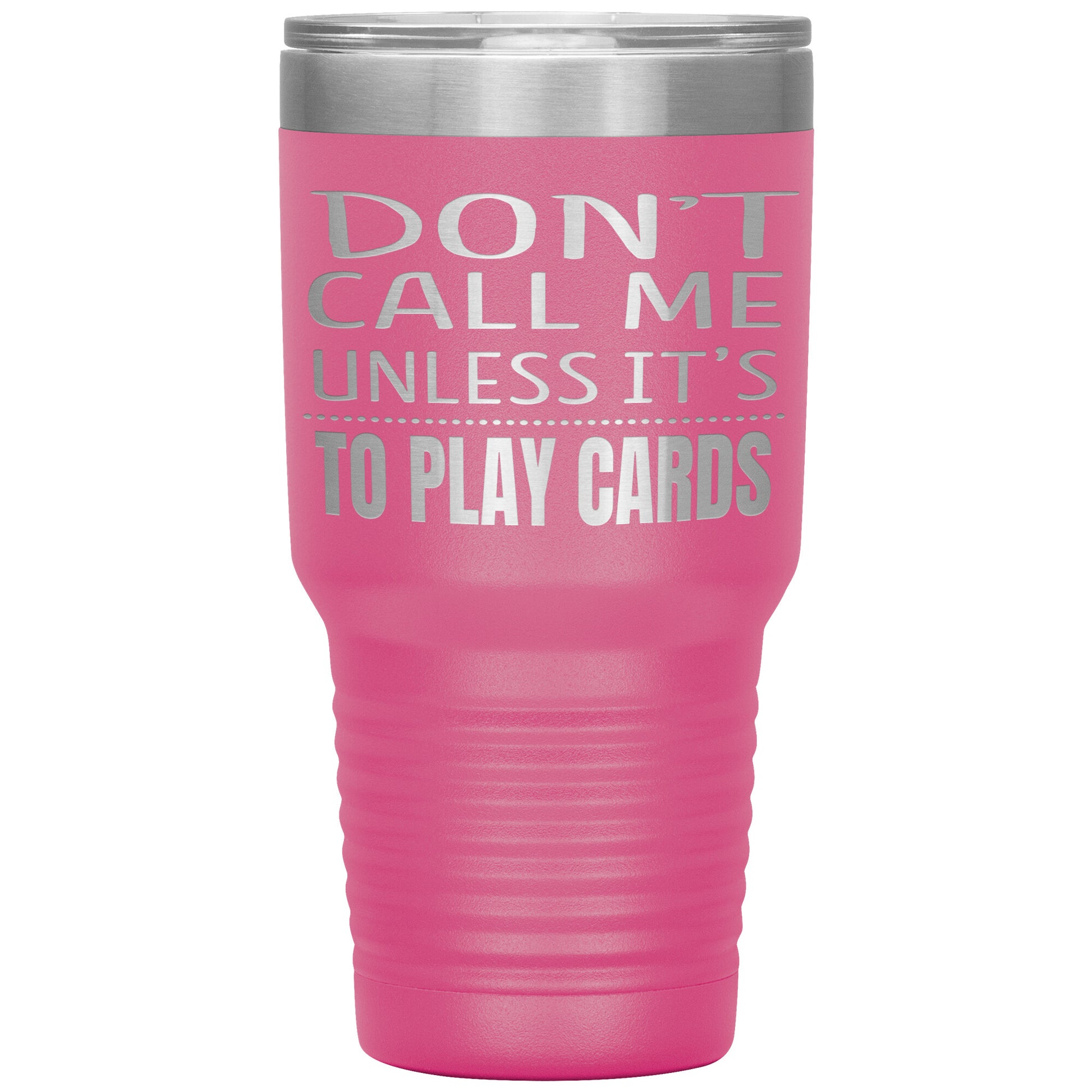 Don't Call Me Unless It's To Play Cards Tumbler