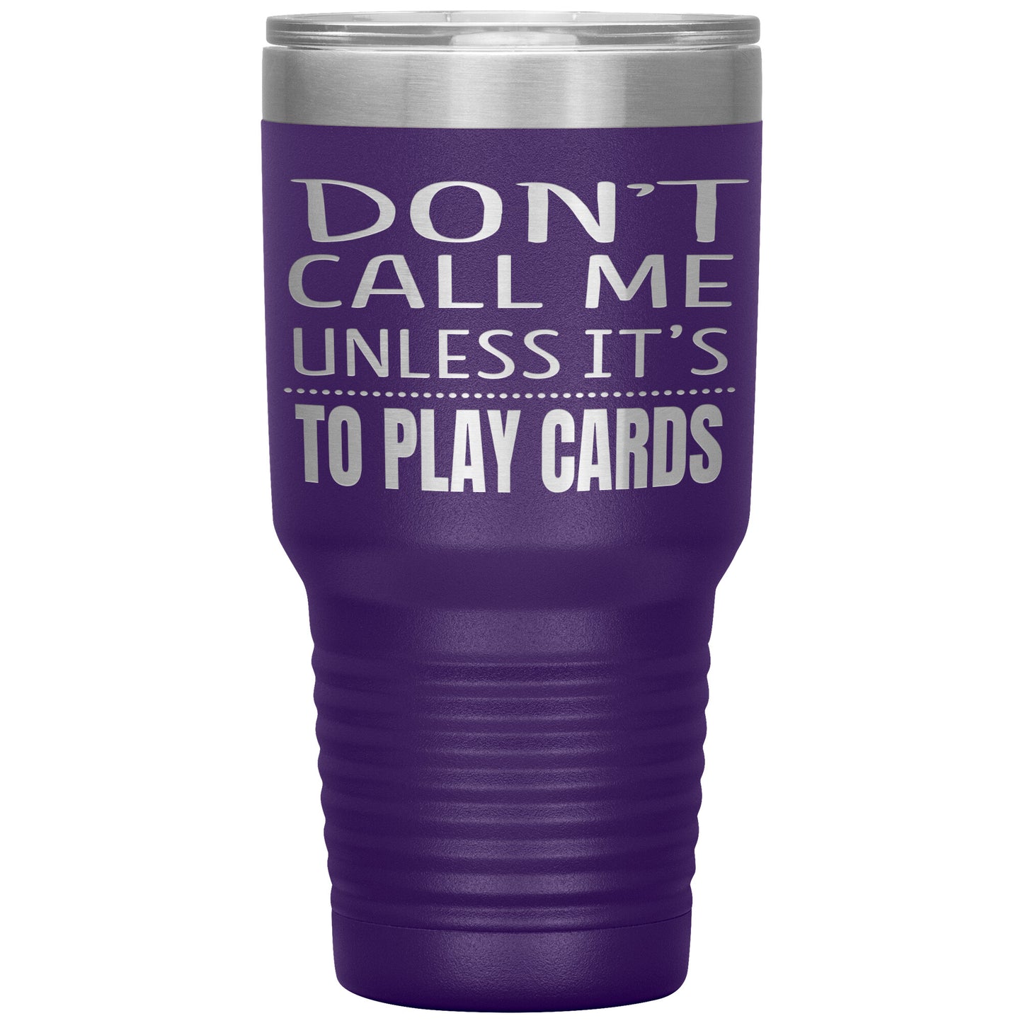 Don't Call Me Unless It's To Play Cards Tumbler