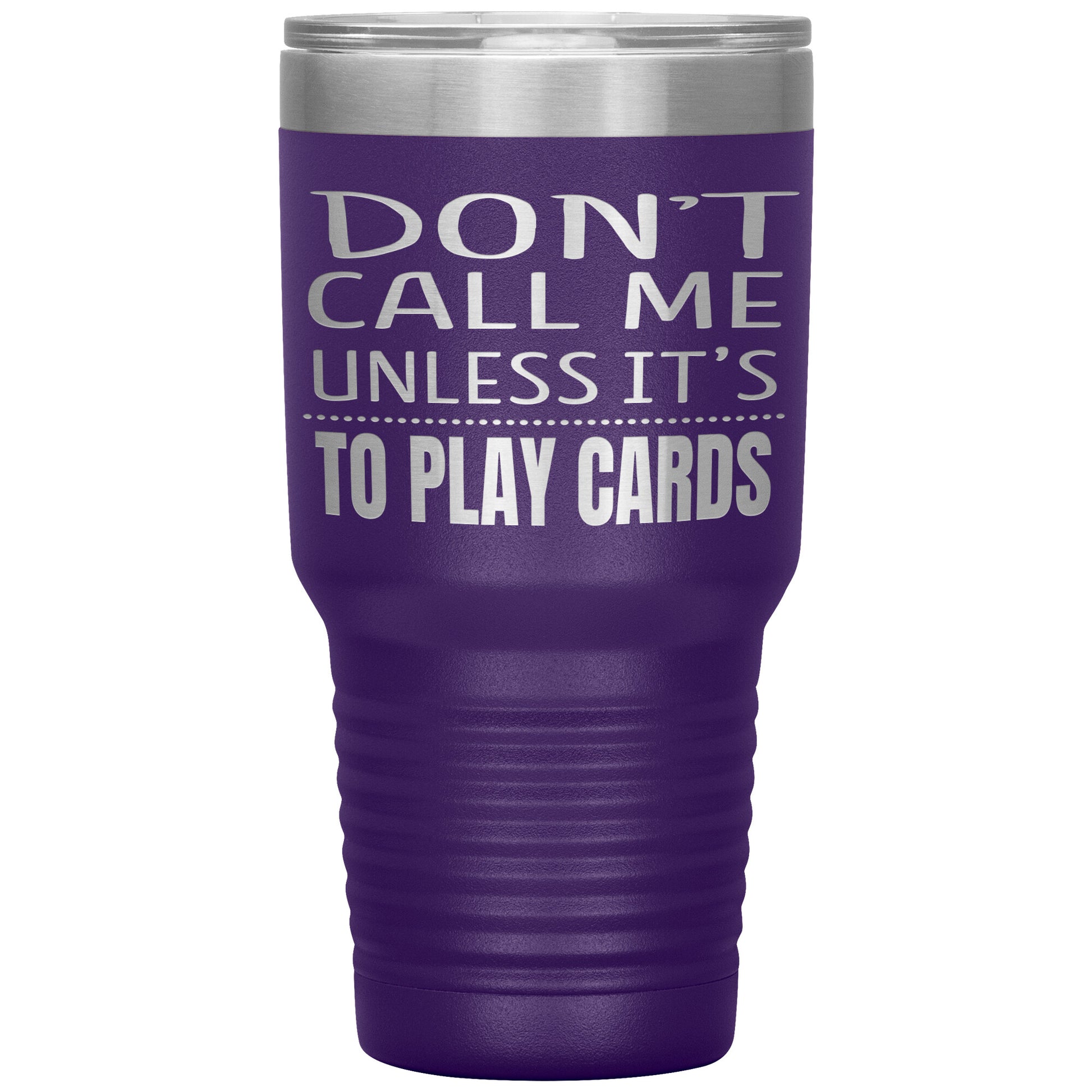 Don't Call Me Unless It's To Play Cards Tumbler