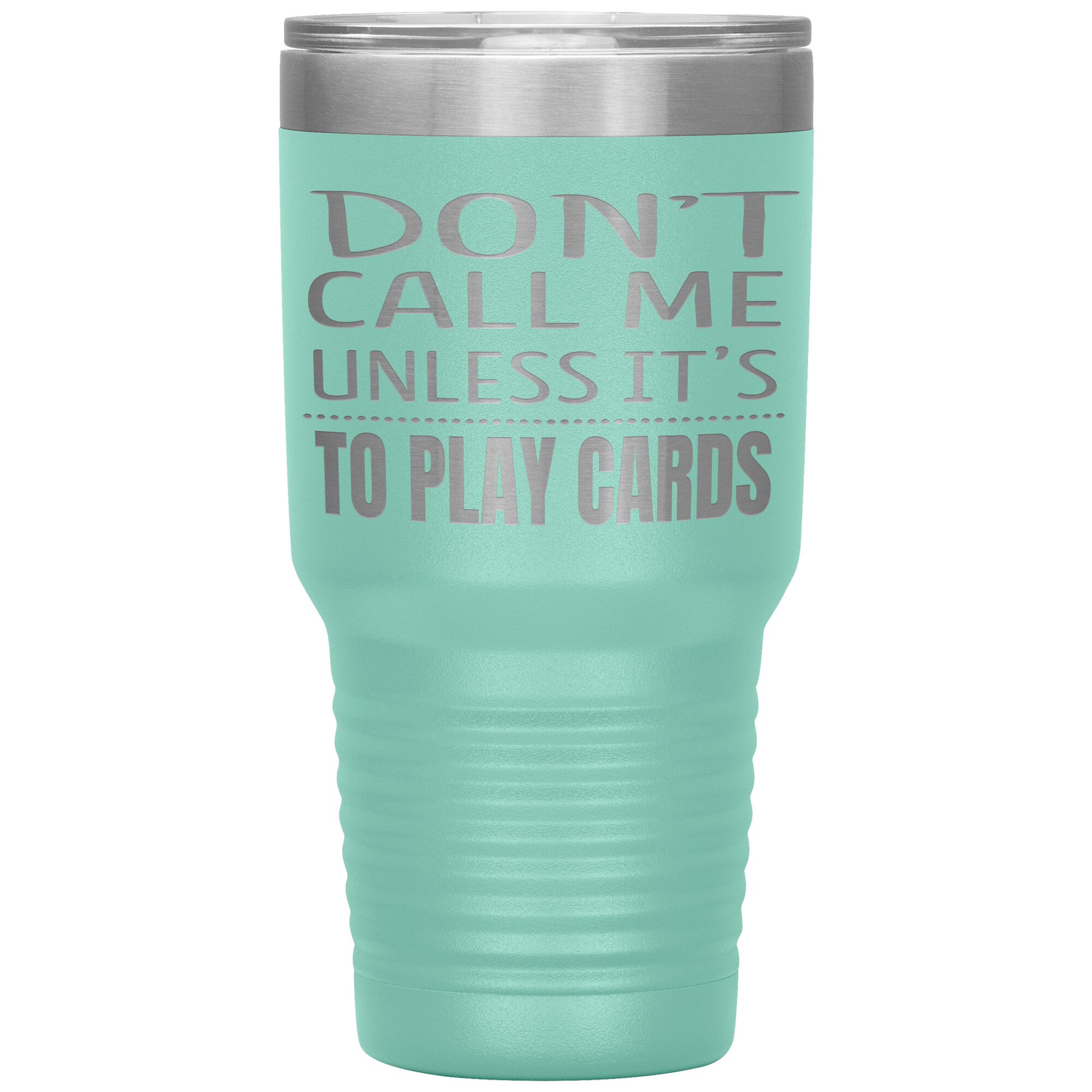 Don't Call Me Unless It's To Play Cards Tumbler