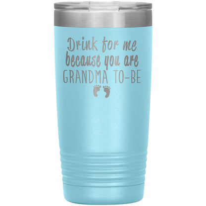 Drink For Me Grandma To Be Tumbler
