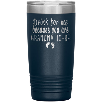 Drink For Me Grandma To Be Tumbler