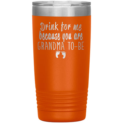 Drink For Me Grandma To Be Tumbler