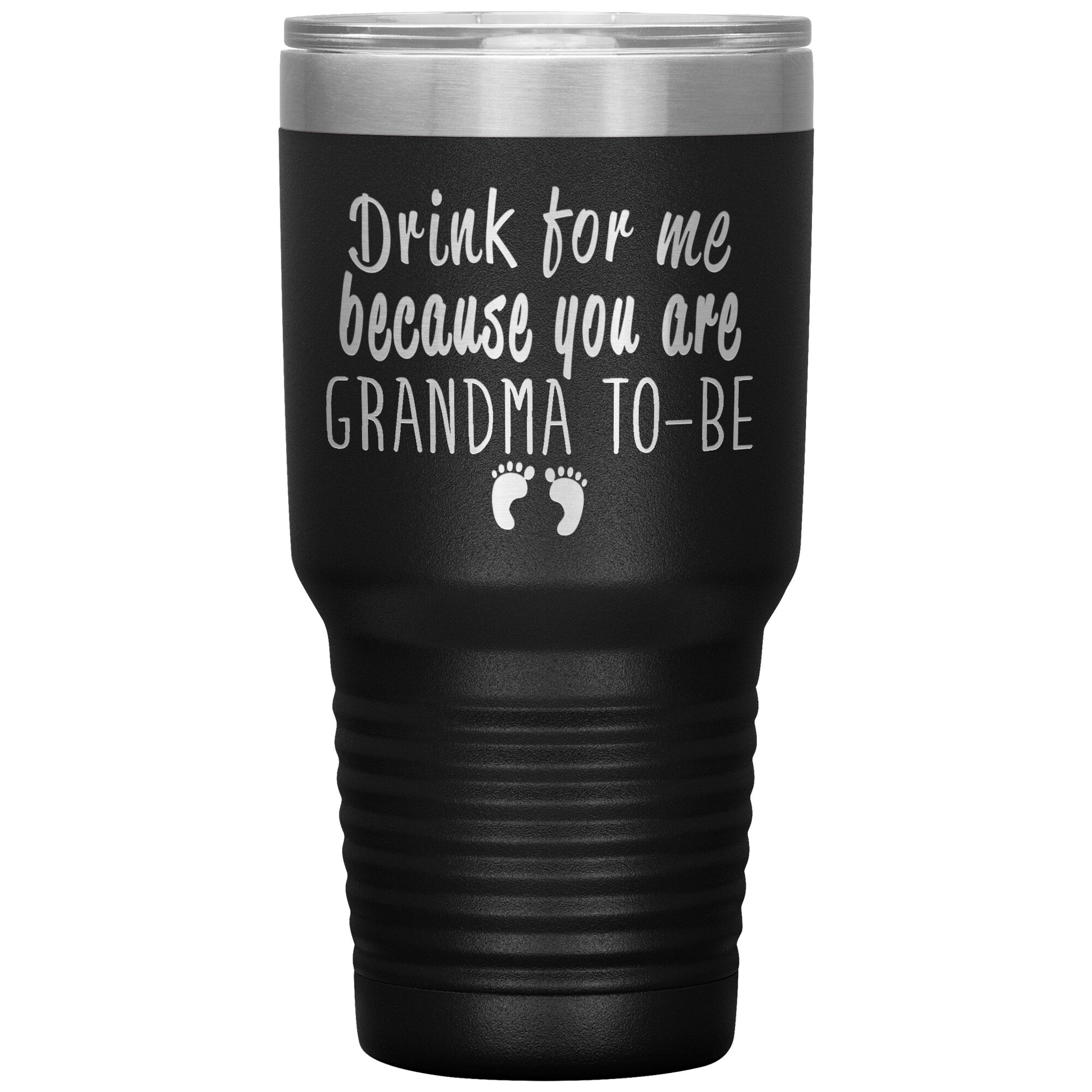 Drink For Me Grandma To Be Tumbler