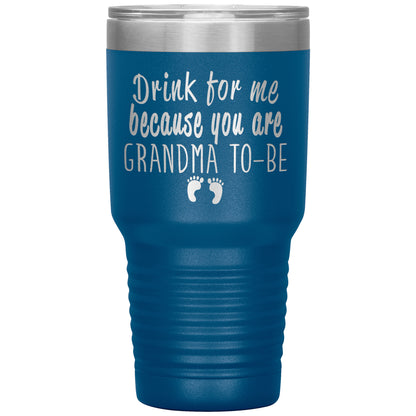 Drink For Me Grandma To Be Tumbler