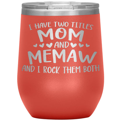 I Have Two Titles - Mom & Memaw Tumbler