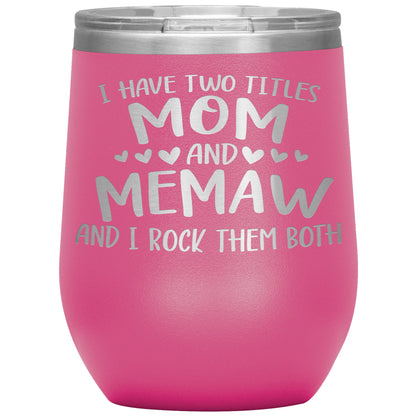 I Have Two Titles - Mom & Memaw Tumbler