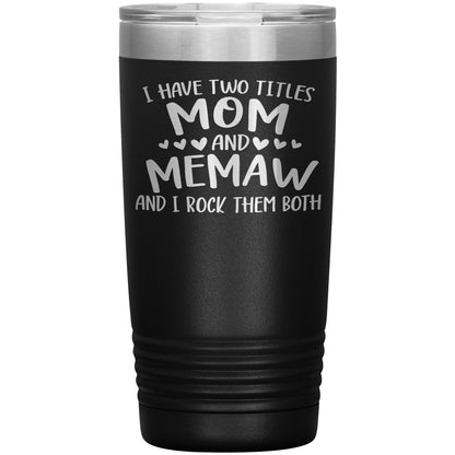 I Have Two Titles - Mom & Memaw Tumbler