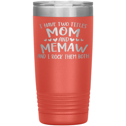 I Have Two Titles - Mom & Memaw Tumbler