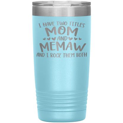 I Have Two Titles - Mom & Memaw Tumbler