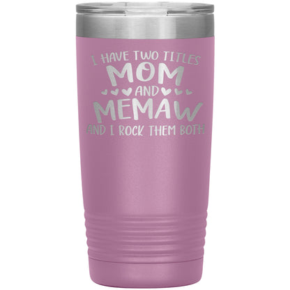 I Have Two Titles - Mom & Memaw Tumbler