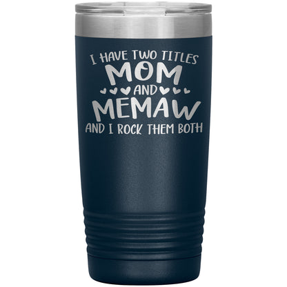I Have Two Titles - Mom & Memaw Tumbler
