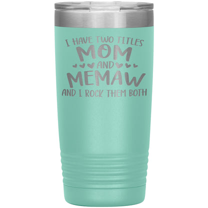 I Have Two Titles - Mom & Memaw Tumbler