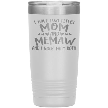I Have Two Titles - Mom & Memaw Tumbler