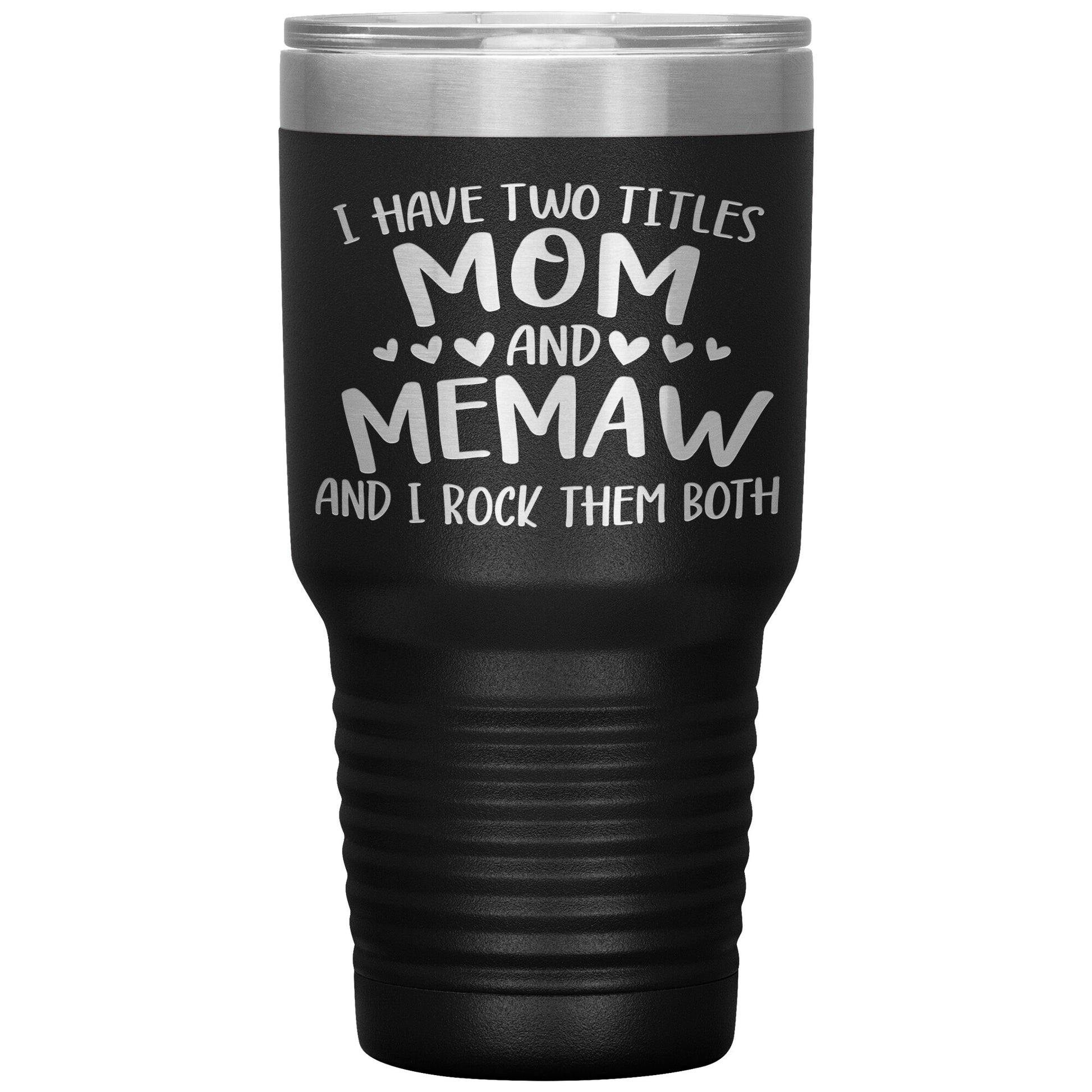 I Have Two Titles - Mom & Memaw Tumbler