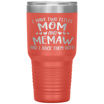 I Have Two Titles - Mom & Memaw Tumbler