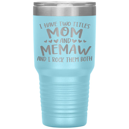 I Have Two Titles - Mom & Memaw Tumbler