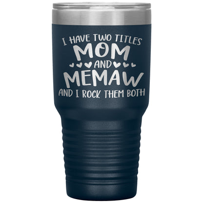 I Have Two Titles - Mom & Memaw Tumbler