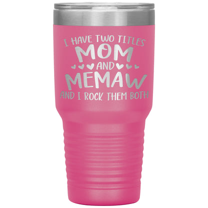 I Have Two Titles - Mom & Memaw Tumbler