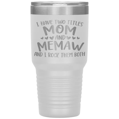I Have Two Titles - Mom & Memaw Tumbler