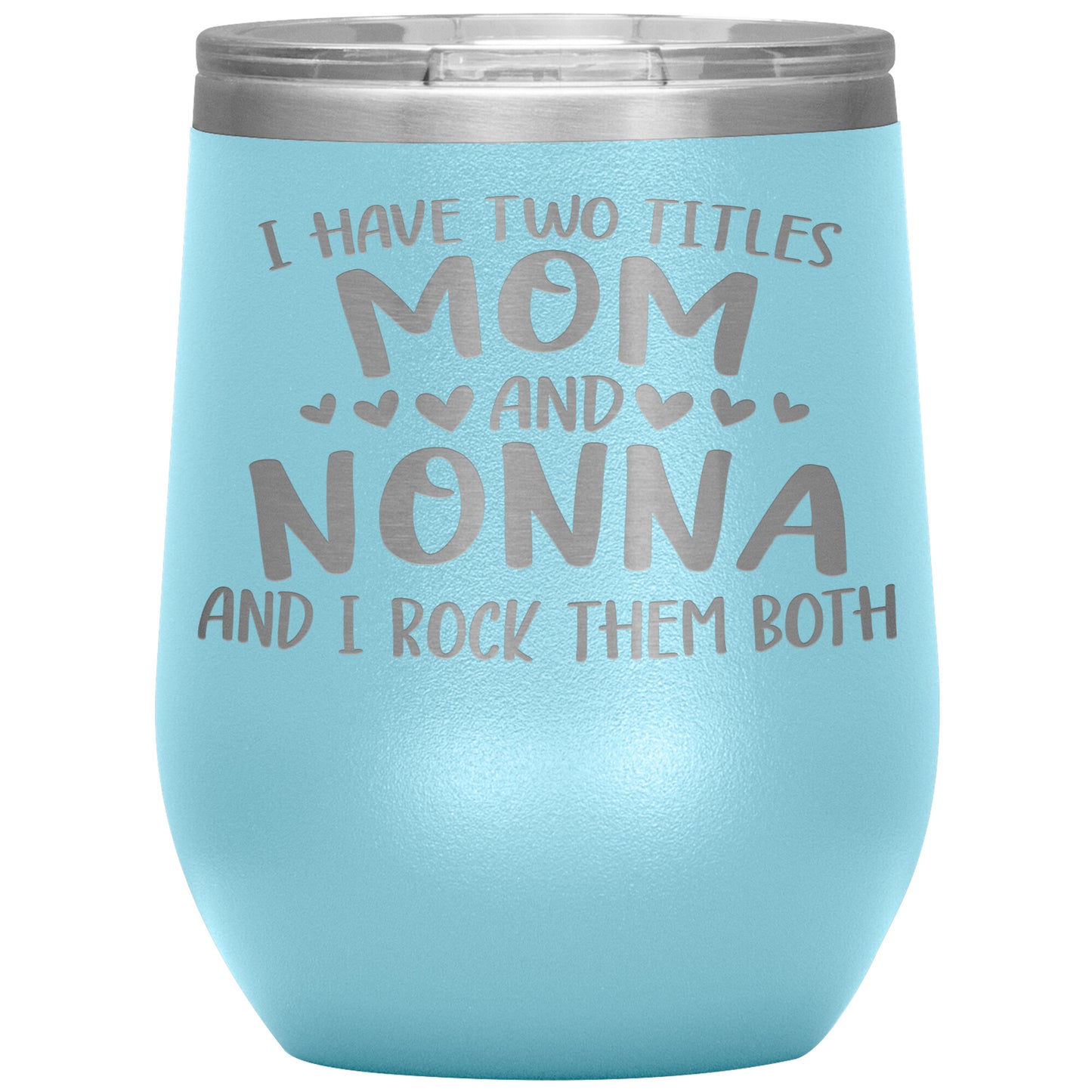 I Have Two Titles - Mom & Nonna Tumbler