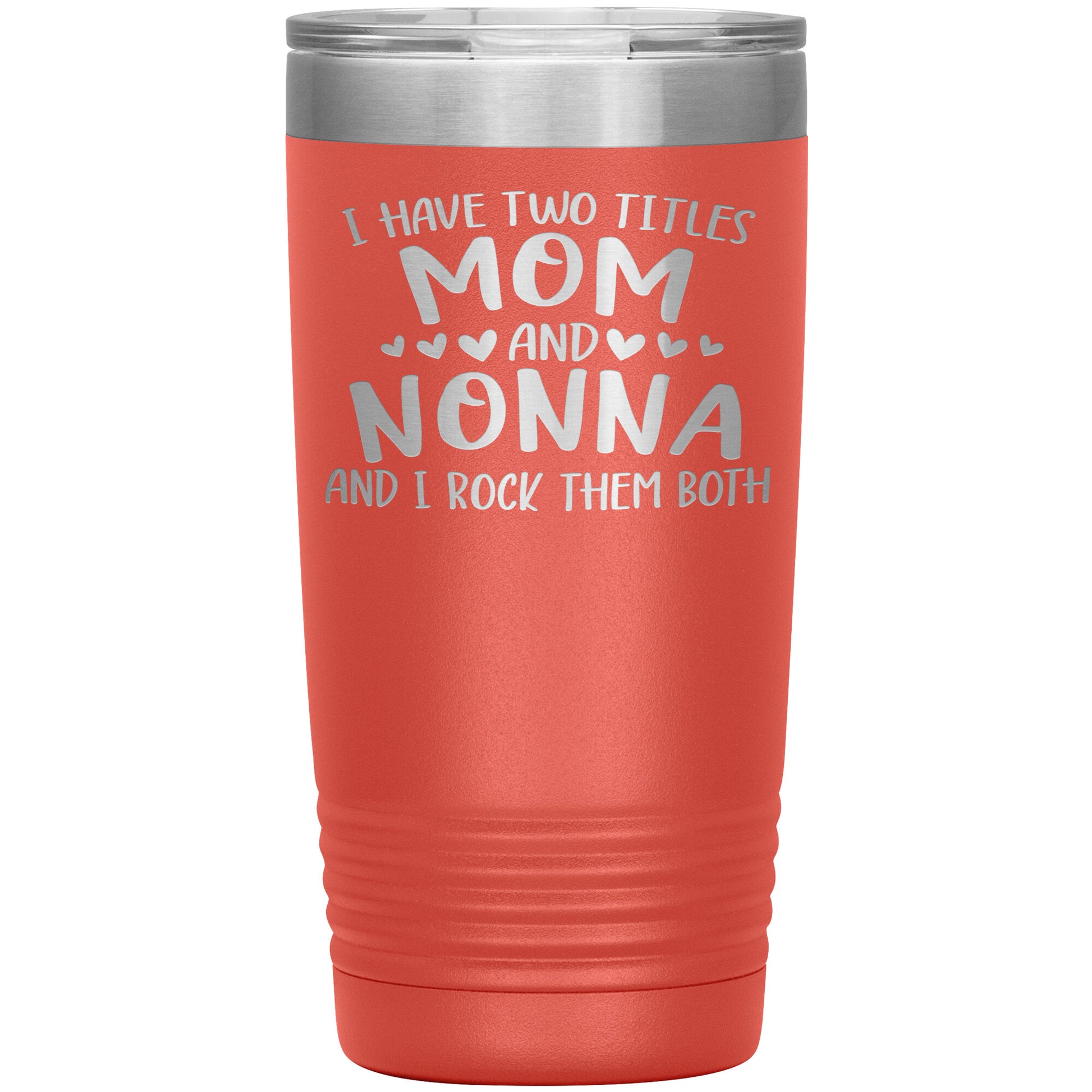 I Have Two Titles - Mom & Nonna Tumbler