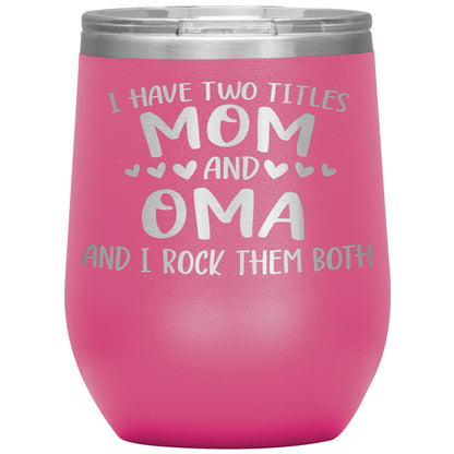 I Have Two Titles - Mom & Oma Tumbler