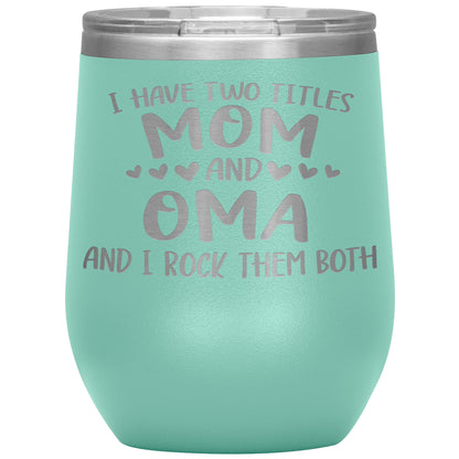 I Have Two Titles - Mom & Oma Tumbler
