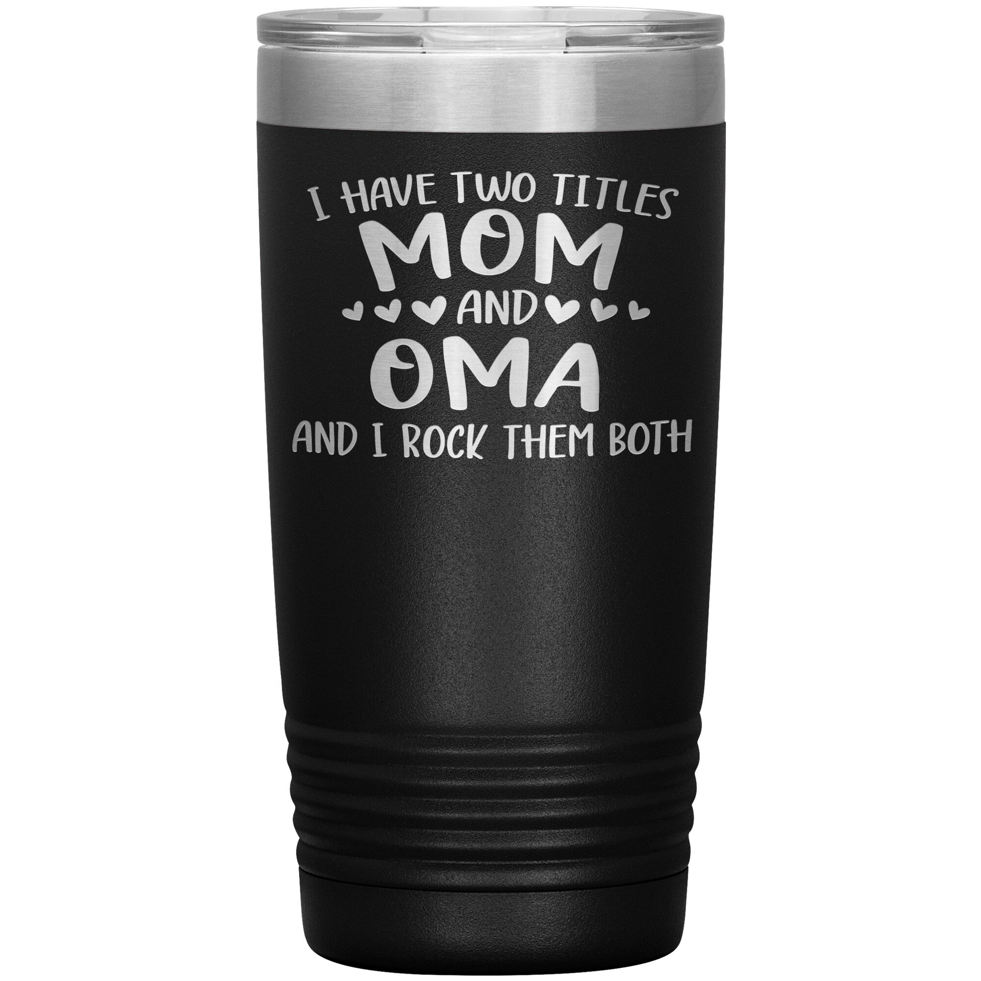 I Have Two Titles - Mom & Oma Tumbler