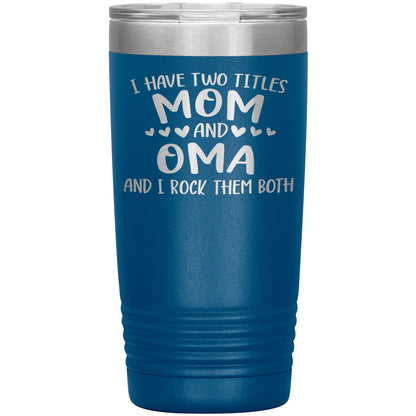 I Have Two Titles - Mom & Oma Tumbler