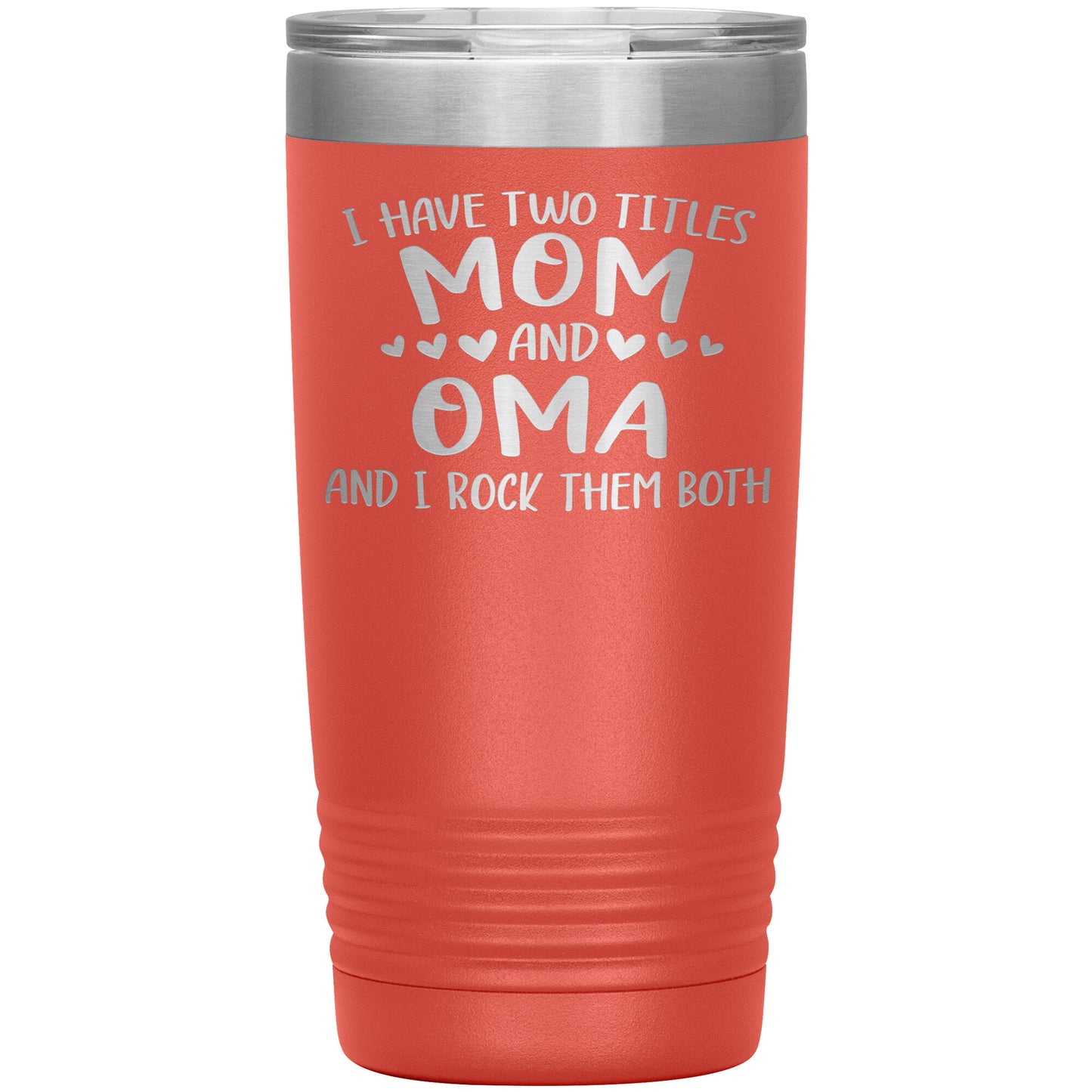 I Have Two Titles - Mom & Oma Tumbler